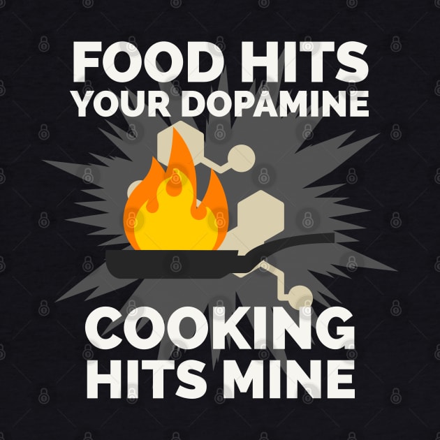 Food hits your dopamine Cooking hits mine by CookingLove